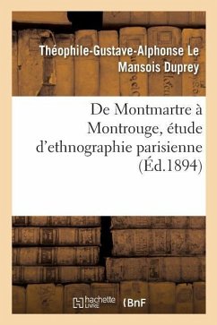 de Montmartre À Montrouge, Étude d'Ethnographie Parisienne - Le Mansois Duprey-T-G-A