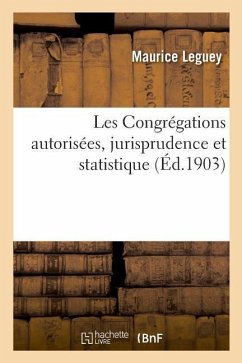 Les Congrégations Autorisées, Jurisprudence Et Statistique - Leguey, Maurice