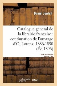 Catalogue Général de la Librairie Française. Période 1886-1890 - Tome 13 - Jordell, Daniel