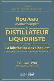 Nouveau Manuel Complet Du Distillateur Liquoriste: Contenant l'Art de Fabriquer Les Sirops, Les Esprits Parfumés, Les Huiles Essentielles