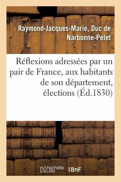 Réflexions Adressées Par Un Pair de France, Aux Habitants de Son Département, Élections - Narbonne-Pelet