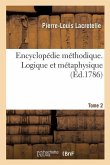 Encyclopédie Méthodique. Logique Et Métaphysique. Tome 2