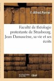 Faculté de Théologie Protestante de Strasbourg. Jean Damascène, Sa Vie Et Ses Écrits
