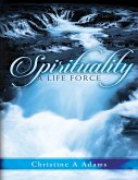 Spirituality: A Life Force (eBook, ePUB)