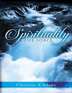 Spirituality: A Life Force (eBook, ePUB) - Adams, Christine A.