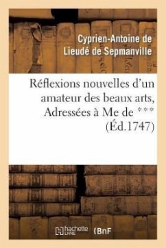 Reflexions Nouvelles d'Un Amateur Des Beaux Arts, Adressées À Me de *** - de Lieudé de Sepmanville, Cyprien-Antoine