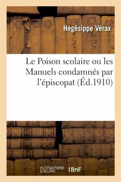 Le Poison scolaire ou les Manuels condamnés par l'épiscopat - Vérax, Hegésippe