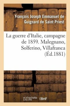 La guerre d'Italie, campagne de 1859. Malegnano, Solferino, Villafranca - de Saint Priest, François Joseph Emmanue