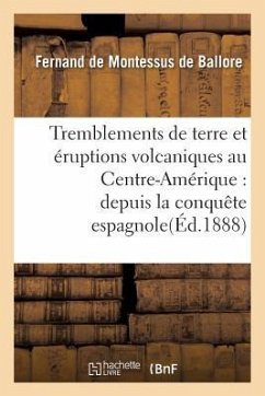 Tremblements de Terre Et Éruptions Volcaniques Au Centre-Amérique: - de Montessus de Ballore, Fernand de