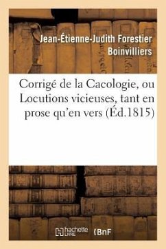 Corrigé de la Cacologie, Ou Locutions Vicieuses, Tant En Prose Qu'en Vers - Boinvilliers, Jean-Étienne-Judith Forestier