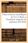 Titres Et Travaux Scientifiques de A.-L.-J. Bayle, Sa Candidature À l'Académie Impériale de Médecine