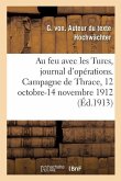 Au Feu Avec Les Turcs, Journal d'Opérations. Campagne de Thrace, 12 Octobre-14 Novembre 1912