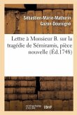 Lettre À Monsieur B. Sur La Tragédie de Sémiramis, Pièce Nouvelle