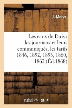 Les Eaux de Paris: Les Journaux Et Leurs Communiqués, Les Tarifs 1846, 1852, 1853, 1860, 1862,: Convention de 1867, Bains Et Lavoirs - Moisy, J.