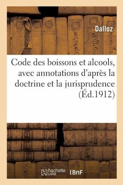 Code Des Boissons Et Alcools, Avec Annotations d'Après La Doctrine Et La Jurisprudence (Éd.1912) - Dalloz
