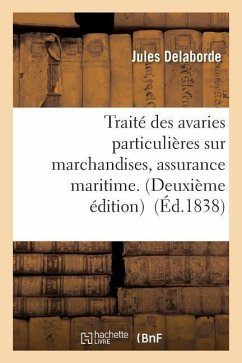 Traité Des Avaries Particulières Sur Marchandises, Assurance Maritime. - Delaborde, Jules