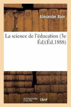 La Science de l'Éducation 3e Éd - Bain, Alexander