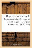 Règles Internationales de la Nomenclature Botanique Adoptées Par Le Congrès International