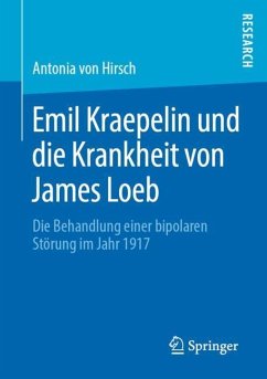 Emil Kraepelin und die Krankheit von James Loeb - Hirsch, Antonia von
