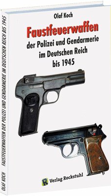 Faustfeuerwaffen der Polizei und Gendarmerie im Deutschen Reich bis 1945 - Koch, Olaf