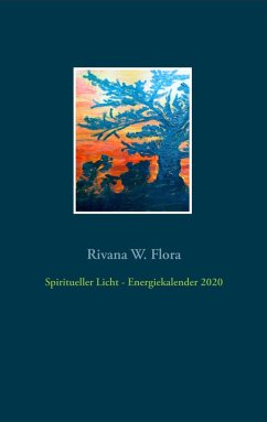 Spiritueller Licht - Energiekalender 2020 - Flora, Rivana W.