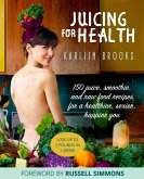 Juicing for Health: 150 Juice, Smoothie, and Raw Food Recipes for a Healthier, Sexier, Happier You