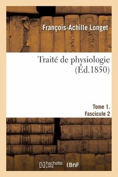 Traite de Physiologie. Tome 1. Fascicule 2 - Longet, François-Achille