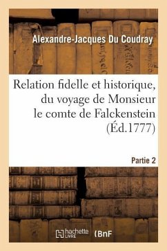 Relation Fidelle Et Historique, Du Voyage de Monsieur Le Comte de Falckenstein Partie 2 - Du Coudray, Alexandre-Jacques