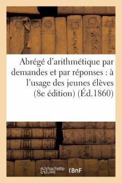 Abrégé d'Arithmétique Par Demandes Et Par Réponses: À l'Usage Des Jeunes Élèves - Humbert