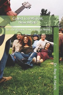 Called To PASTOR, Now What?: Be The Pastor Your People Need - Harris, Roy W.