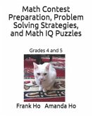 Math Contest Preparation, Problem Solving Strategies, and Math IQ Puzzles: Grades 4 and 5