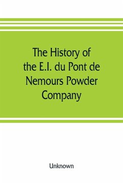 The history of the E.I. du Pont de Nemours Powder Company; a century of success - Unknown