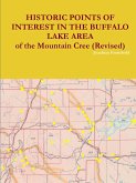 HISTORIC POINTS OF INTEREST IN THE BUFFALO LAKE AREA of the Mountain Cree (Revised)