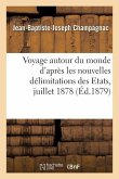 Voyage Autour Du Monde d'Après Les Nouvelles Délimitations Des Etats Juillet 1878