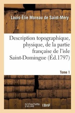 Description Topographique, Physique, de la Partie Française de l'Isle Saint-Domingue. Tome 1 - Moreau de Saint-Méry, Louis-Élie