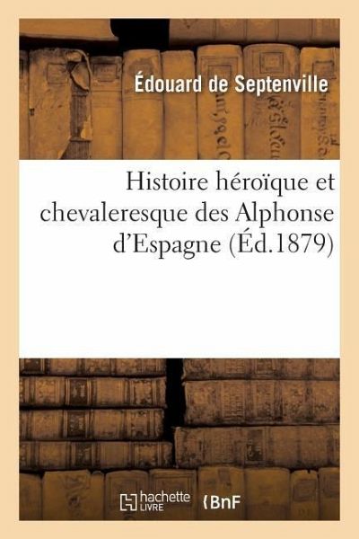 Histoire Héroïque Et Chevaleresque Des Alphonse d'Espagne