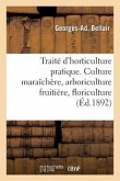 Traité d'Horticulture Pratique. Culture Maraîchère, Arboriculture Fruitière, Floriculture