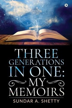 Three Generations in One: My Memoirs - Sundar a. Shetty