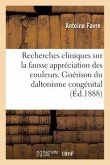 Recherches Cliniques Sur La Fausse Appréciation Des Couleurs. Persistance de la Guérison