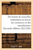 Du Besoin de Nouvelles Institutions En Faveur Du Commerce Et Des Manufactures