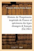 Histoire de l'Imprimerie Impériale de France, Suivie Des Spécimens Des Types Étrangers Et Français