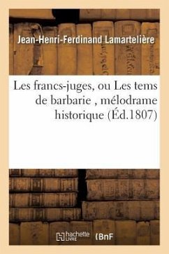 Les Francs-Juges, Ou Les Tems de Barbarie, Mélodrame Historique - Lamartelière, Jean-Henri-Ferdinand