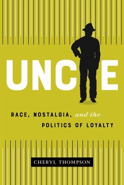 Uncle: Race, Nostalgia, and the Politics of Loyalty - Thompson, Cheryl