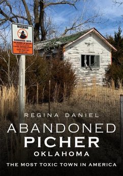 Abandoned Picher, Oklahoma: The Most Toxic Town in America - Daniel, Regina