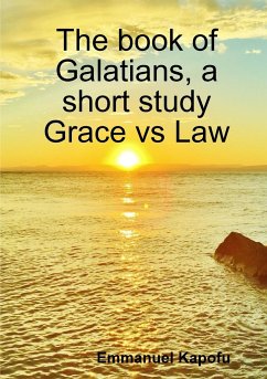 Grace versus Law. The book of Galatians, a short study. - Kapofu, Emmanuel