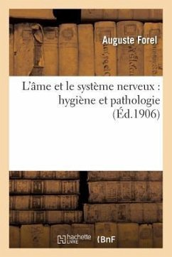 L'Âme Et Le Système Nerveux: Hygiène Et Pathologie - Forel, Auguste