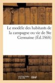 Le Modèle Des Habitants de la Campagne Ou Vie de Ste Germaine (Éd.1868): Des Travailleurs, Avec Des Réflexions Pratiques À La Fin de Chaque Chapitre..