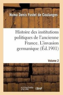 Histoire Des Institutions Politiques de l'Ancienne France Volume 2 - Fustel De Coulanges, Numa Denis