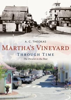 Martha's Vineyard Through Time: The Present in the Past - Theokas, A. C.