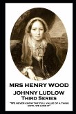 Mrs Henry Wood - Johnny Ludlow - Third Series: 'We never know the full value of a thing until we lose it''